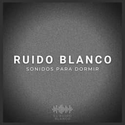 Ruido Blanco: Sonidos para Dormir - El Ruido Blanco