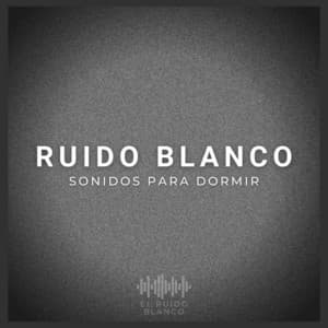 Ruido Blanco: Sonidos para Dormir - El Ruido Blanco