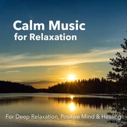 Calm Music for Relaxation - For Deep Relaxation, Positive Mind & Healing - Relaxation Meditation and Spa
