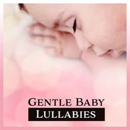 Gentle Baby Lullabies - Baby Lullaby Zone
