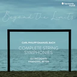 C.P.E. Bach: "Beyond the Limits" Complete Symphonies for Strings and Continuo - Carl Philipp Emanuel Bach