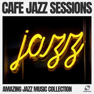 Café Jazz Sessions - Amazing Jazz Music Collection