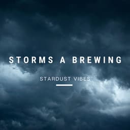 Storms a Brewing - Stardust Vibes