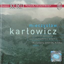 Karlowicz, M.: Violin Concerto / Eternal Songs / Stanislaw and Anna Oswiecim - Mieczysław Karłowicz