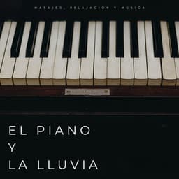 El Piano Y La Lluvia: Masajes, Relajación Y Música - Sonidos de la Naturaleza Relax