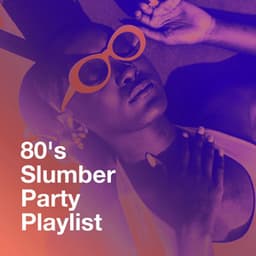 80's Slumber Party Playlist - Ultimate Pop Hits
