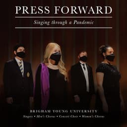 Press Forward: Singing Through a Pandemic - BYU Singers