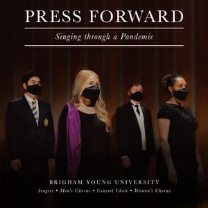 Press Forward: Singing Through a Pandemic - BYU Singers
