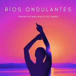 Ríos Ondulantes: Serenatas Binaurales Del Sueño - Sueño de ritmos binaurales puros