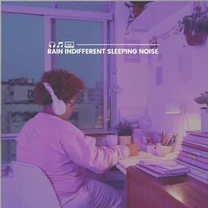 Rain Indifferent Sleeping Noise - The Sound Of The Rain