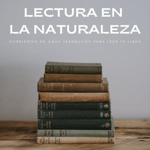 Lectura En La Naturaleza: Corrientes De Agua Tranquilas Para Leer Tu Libro - Música Relajante Para Leer