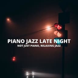 Not Just Piano, Relaxing Jazz - Piano Jazz Late Night