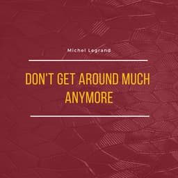 Don't Get Around Much Anymore - Michel Legrand