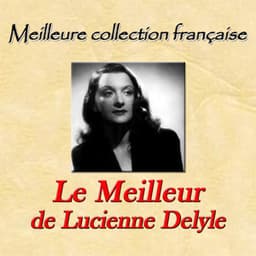 Meilleure collection française: Le meilleur de Lucienne Delyle - Lucienne Delyle