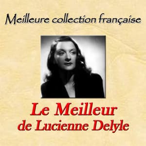 Meilleure collection française: Le meilleur de Lucienne Delyle - Lucienne Delyle