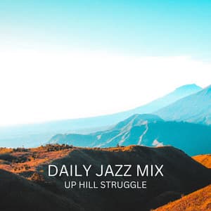 Up Hill Struggle - Daily Jazz Mix