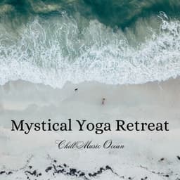Mystical Yoga Retreat: Chill Music Ocean - Spirit Minds