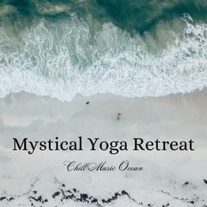 Mystical Yoga Retreat: Chill Music Ocean - Spirit Minds