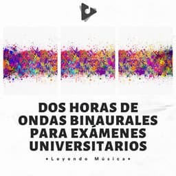 Dos Horas De Ondas Binaurales Para Exámenes Universitarios - Leyendo Música