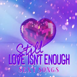 Still Love isn't Enough: Sensual Tantric Music & Sexy Songs - Tamara Erotique