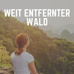 Weit Entfernter Wald - Naturgeräusche
