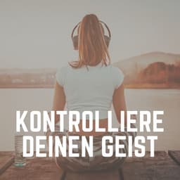 Kontrolliere Deinen Geist - Meditation Einschlafen
