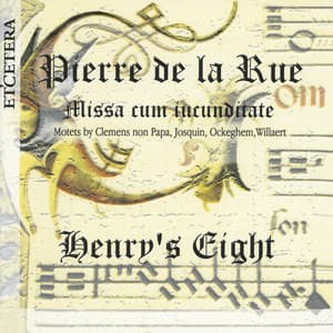 Pierre de la Rue, Missa cum iucunditate, Motets by Clemens non Papa, Josquin, Ockeghem, Willaert - Henry's Eight