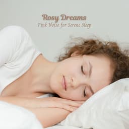 Rosy Dreams: Pink Noise for Serene Sleep - Pink Noise Baby Sleep