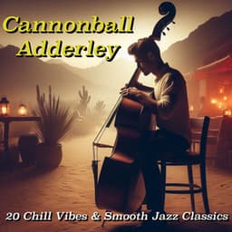 Cannonball Adderley: 20 Chill Vibes & Smooth Jazz Classics - Cannonball Adderley