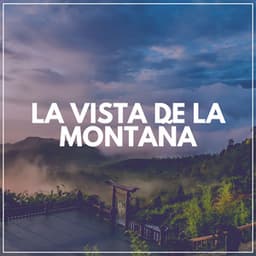 La Vista de la Montaña - Musica Relajante