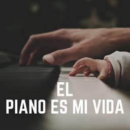 El Piano ES MI Vida - Piano Suave Relajante