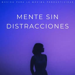 Mente Sin Distracciones: Música Para La Máxima Productividad - Fondo Sonoro para Concentrarse