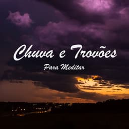 Chuva e Trovões para Meditar - Meditação Música Ambiente