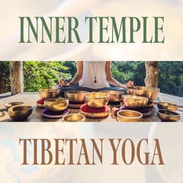 Inner Temple: Tibetan Yoga Music with Bowls, Bells, and Flute, Increase Mental Strength and Calm the Mind - Meditation Music Masters