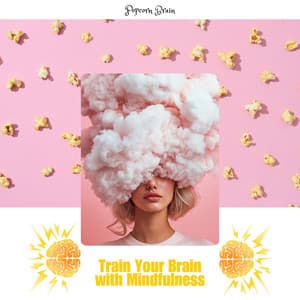Train Your Brain with Mindfulness - Popcorn Brain