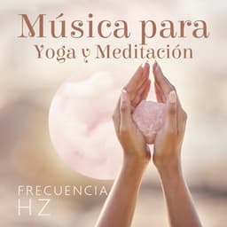 Música para Yoga y Meditación: Frecuencia Hz - Hz Meditación