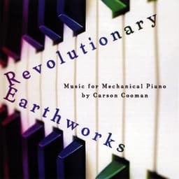 Revolutionary Earthworks: Music for Mechanical Piano - Carson Cooman