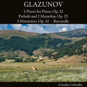 Glazunov: 2 Pieces for Piano, Op. 22 - Prelude and 2 Mazurkas, Op. 25 - 3 Miniatures, Op. 42 - Barcarolle - Alexander Glazunov