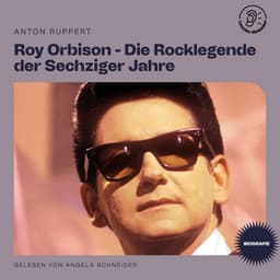 Roy Orbison - Die Rocklegende der Sechziger Jahre - Lauscher Hörbücher