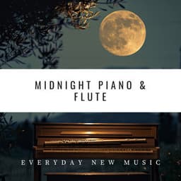 Midnight Piano & Flute: Serenades for the Soul - Everyday New Music