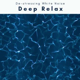 A Deep Relax - De-stressing White Noise