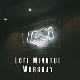 Lofi Mindful Workday: Elevate Your Professionalism - Lo Fi Hip Hop