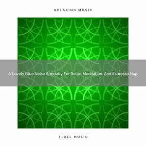 A Lovely Blue Noise Specially For Relax, Meditation, And Espresso Nap - Fan Brown Noises