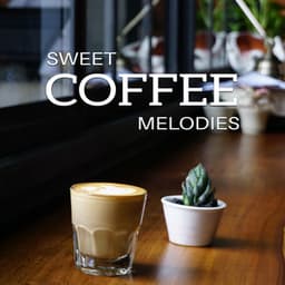 Sweet Coffee Melodies - Music for Quiet Moments