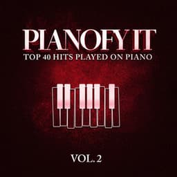 Pianofy It, Vol. 2 - Top 40 Hits Played On Piano - Piano