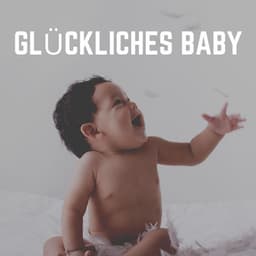Glückliches Baby - Kinderreime und Wiegenlieder für Kinder