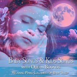 Relaxing Piano Lullabies for Baby Sleep: Baby Songs & Kids Songs with Ocean Sounds - Baby Satie