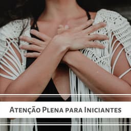 Atenção Plena para Iniciantes: Músicas para Aprender a Meditar - Relaxphonic