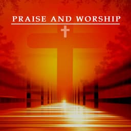 Songs Of Worship & Praise - Praise and Worship