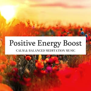 Positive Energy Boost: Calm & Balanced Meditation Music - Stress Relief